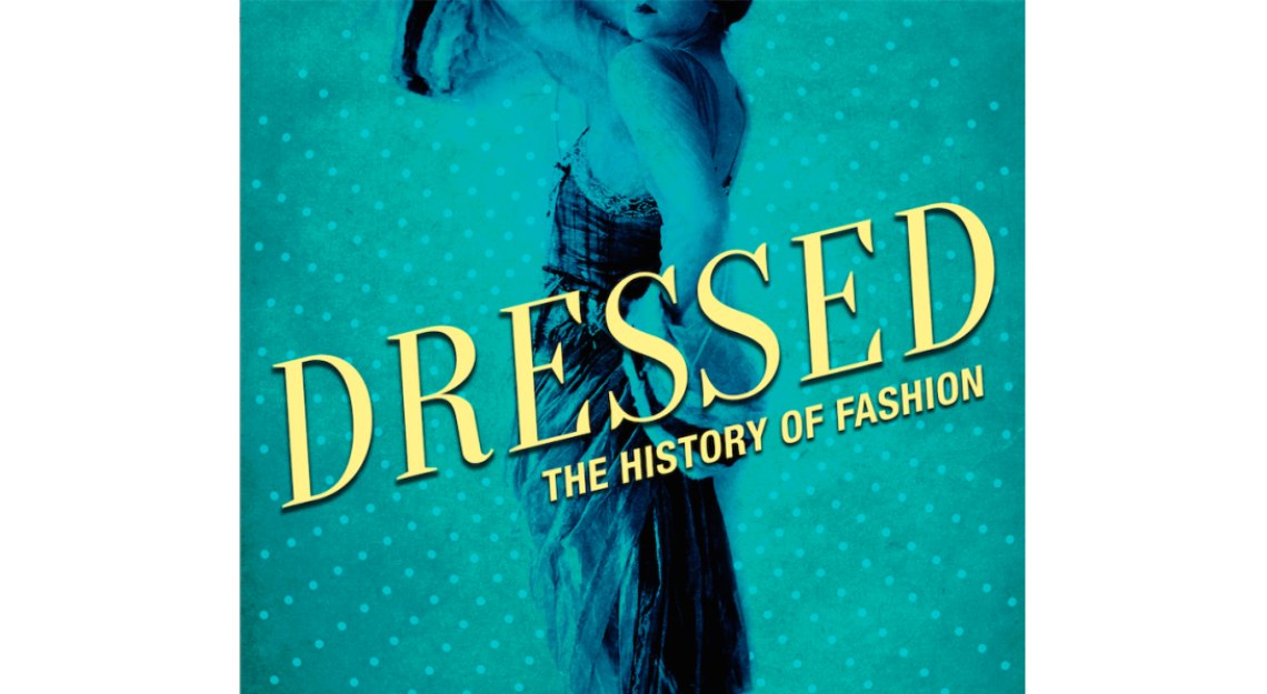 Dressed: The History of Fashion